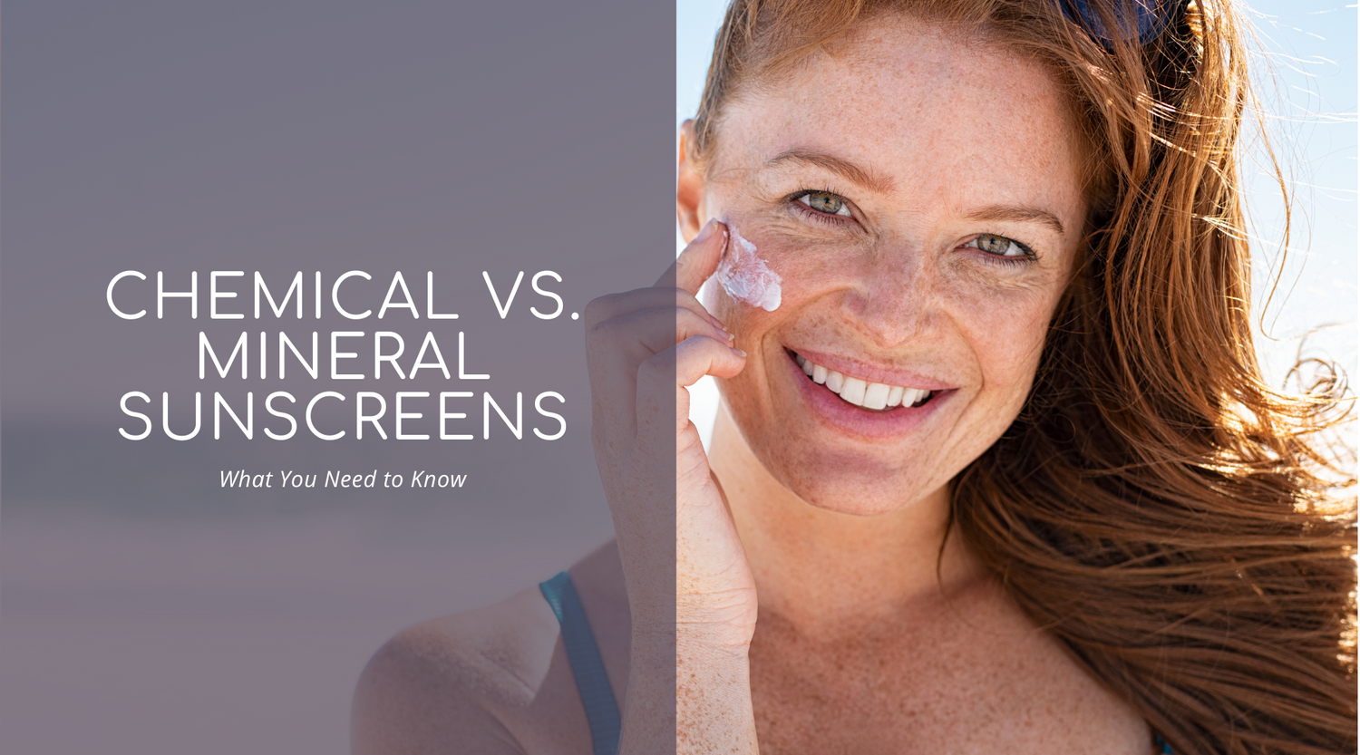 Chemical vs. Mineral Sunscreens: What You Need to Know