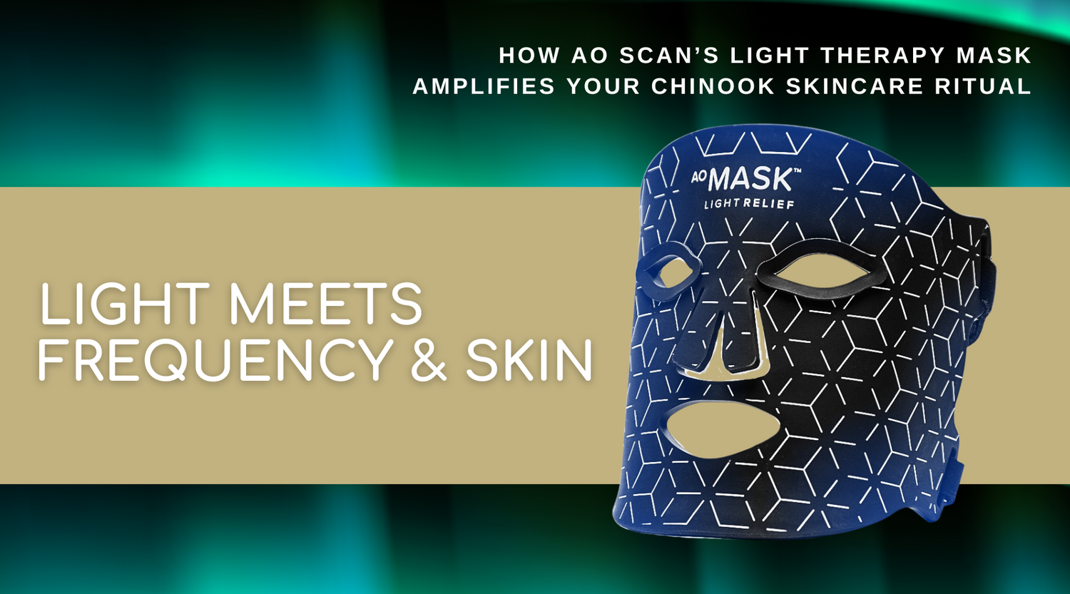 Light Meets Frequency & Skin: How AO Scan’s Light Therapy Mask Amplifies Your Chinook Skincare Ritual