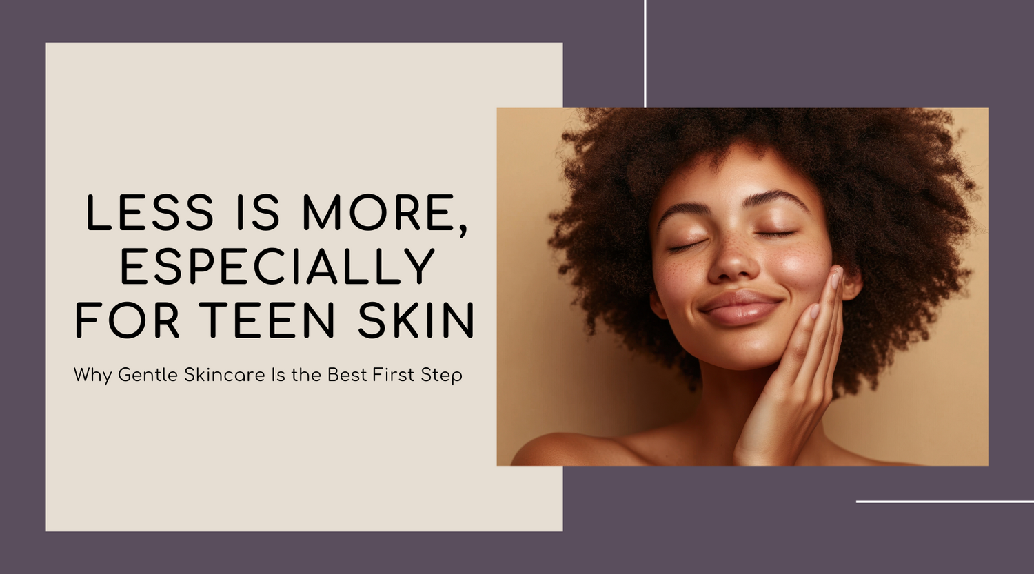 Less is More, Especially for Teen Skin