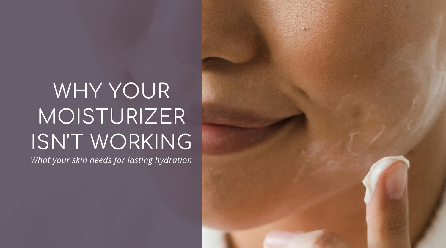 Why Your Moisturizer Isn’t Working (and What to Do Instead)
